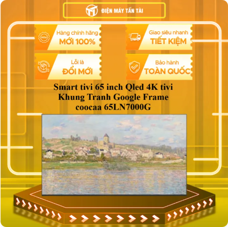 Smart tivi 65 inch Qled 4K tivi Khung Tranh Google Frame tivi co